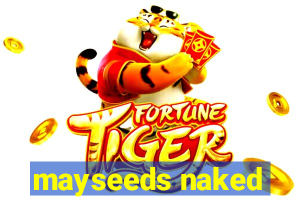 mayseeds naked